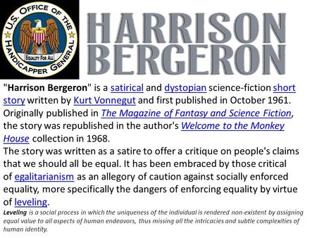 Harrison Bergeron is a satirical and dystopian science-fiction short story written by Kurt Vonnegut and first published in October 1961. Originally published.