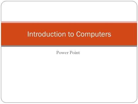 Power Point Introduction to Computers. Opening and Viewing Presentations Click on the Start button (bottom-left of your screen). From the popup menu displayed.