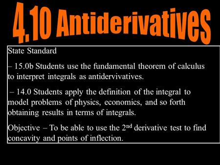 State Standard – 15.0b Students use the fundamental theorem of calculus to interpret integrals as antidervivatives. – 14.0 Students apply the definition.