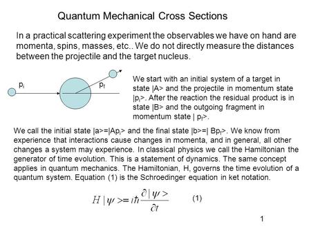 Quantum Mechanical Cross Sections In a practical scattering experiment the observables we have on hand are momenta, spins, masses, etc.. We do not directly.