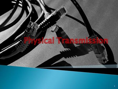 1. Physical Transmission Transmission Media Wire (guided) Coaxial cable Twisted Pair UTP STP Fiber Optic Wireless (unguided) Radio waves Microwave Infrared.