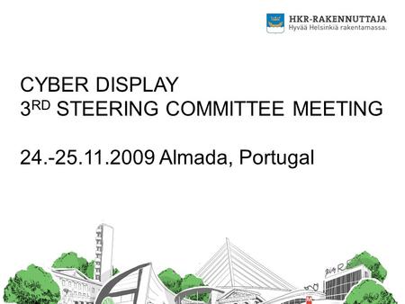 CYBER DISPLAY 3 RD STEERING COMMITTEE MEETING 24.-25.11.2009 Almada, Portugal.