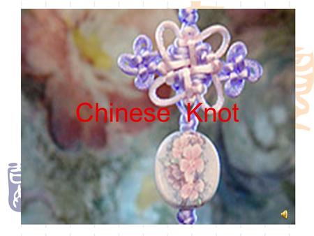 Chinese Knot. CChinese Knot or Chinese traditional decorating Knot is a kind of characteristic folk decorations of handicraft art. Appeared in ancient.