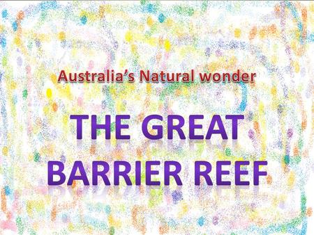 The Great Barrier Reef has 1/3 of the worlds soft coral. It has 360 types of hard coral. 24 seabirds live there. The Great Barrier Reef is 500,000 years.