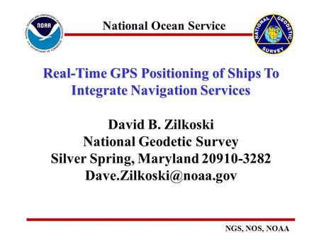 National Ocean Service NGS, NOS, NOAA Real-Time GPS Positioning of Ships To Integrate Navigation Services Real-Time GPS Positioning of Ships To Integrate.
