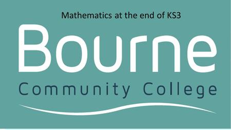 Mathematics at the end of KS3. New GCSE 2017 A new grading system will be introduced. Grading will be on a nine point scale, with 9 being the highest.