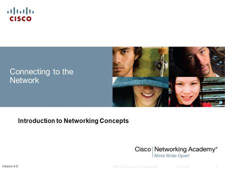 © 2007 Cisco Systems, Inc. All rights reserved.Cisco Public 1 Version 4.0 Connecting to the Network Introduction to Networking Concepts.