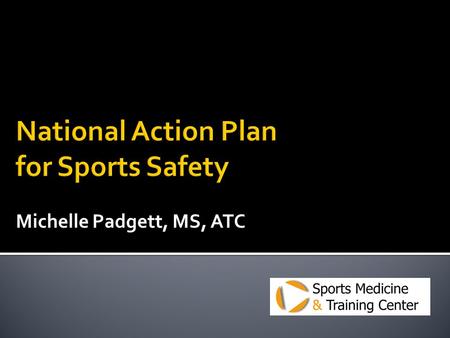Michelle Padgett, MS, ATC.  MSBA Vision Project  Youth Sports Safety Alliance recommendations.