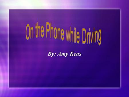 By: Amy Keas. Teenage Accidents In 2007, driver distractions, such as using a cell phone or text messaging, contributed to nearly 1,000 crashes involving.
