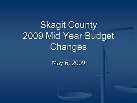 Skagit County 2009 Mid Year Budget Changes May 6, 2009.