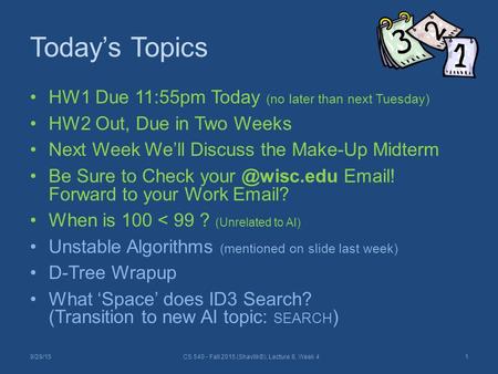 Today’s Topics HW1 Due 11:55pm Today (no later than next Tuesday) HW2 Out, Due in Two Weeks Next Week We’ll Discuss the Make-Up Midterm Be Sure to Check.