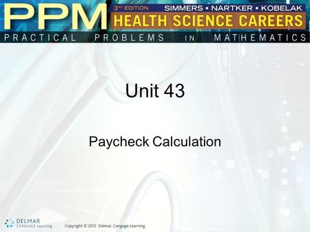 Unit 43 Paycheck Calculation. Basic Principles of Paycheck Calculation Two main terms are used regarding payroll: gross pay and net pay. –Gross pay is.