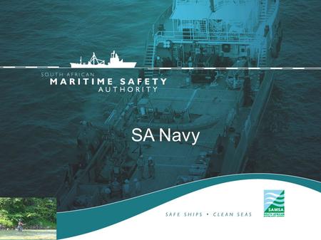 SA Navy.  One of the armed of services of the SANDF  Core business is to fight at sea and protect coastlines and marine resources  Uses ships and submarines.