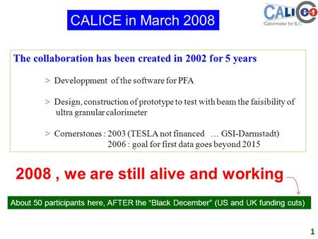 The collaboration has been created in 2002 for 5 years > Developpment of the software for PFA > Design, construction of prototype to test with beam the.