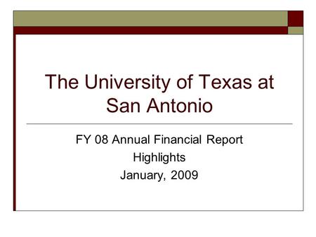 The University of Texas at San Antonio FY 08 Annual Financial Report Highlights January, 2009.