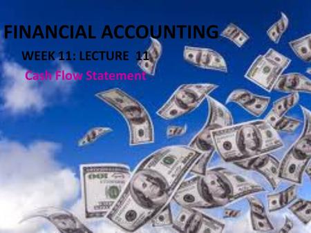 FINANCIAL ACCOUNTING WEEK 11: LECTURE 11 Cash Flow Statement 1CHARA CHARALAMBOUS - CDA COLLEGE.