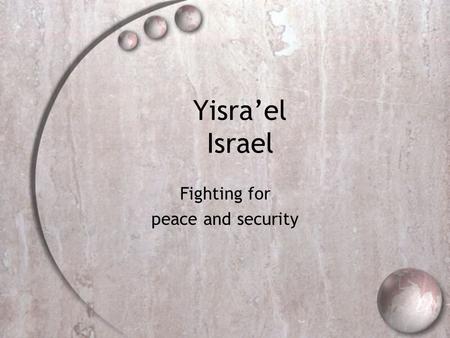 Yisra’el Israel Fighting for peace and security. Geography Mediterranean, Dead Sea Diverse Landscape Desert, Coastal Plain, Central Mountains Mediterranean,