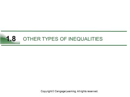 1.8 OTHER TYPES OF INEQUALITIES Copyright © Cengage Learning. All rights reserved.
