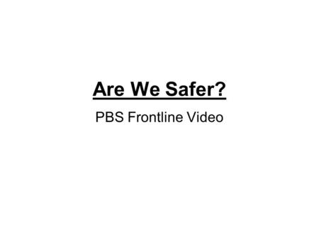 Are We Safer? PBS Frontline Video.
