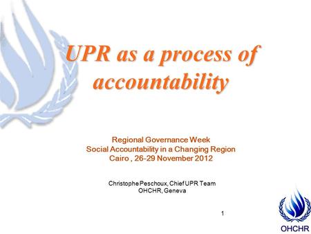 Uniting Nations by Learning Together UPR as a process of accountability Regional Governance Week Social Accountability in a Changing Region Cairo, 26-29.