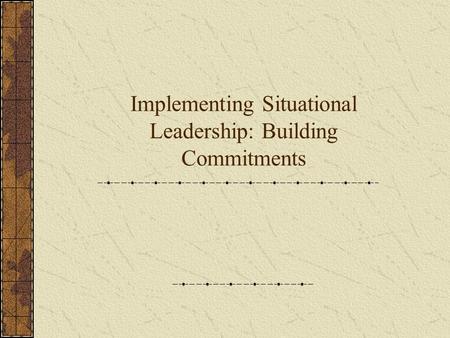 Implementing Situational Leadership: Building Commitments