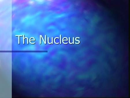 The Nucleus. Spherical or Oval Structure Spherical or Oval Structure Usually most predominant structure in a cell Usually most predominant structure in.