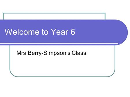 Welcome to Year 6 Mrs Berry-Simpson’s Class. Uniform White polo t-shirt or shirt, with or without school logo Black, grey or navy trousers or skirt No.