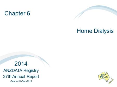 Chapter 6 Home Dialysis 2014 ANZDATA Registry 37th Annual Report Data to 31-Dec-2013.