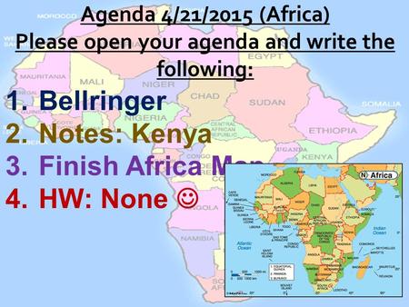 1.Bellringer 2.Notes: Kenya 3.Finish Africa Map 4.HW: None.