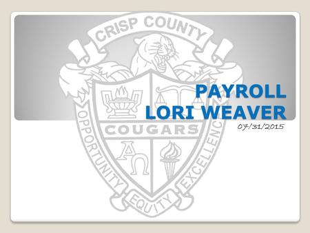 07/31/2015 PAYROLL LORI WEAVER. PAYROLL PAY LEAVE RETIREMENT.