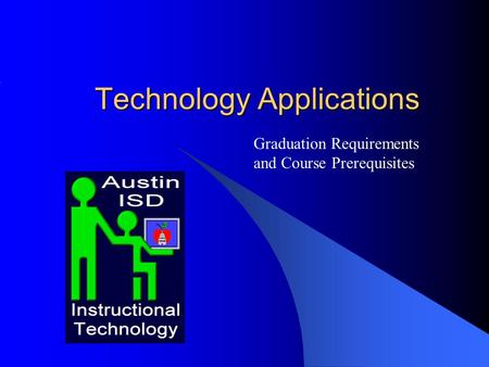 Technology Applications Graduation Requirements and Course Prerequisites.