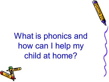 What is phonics and how can I help my child at home?