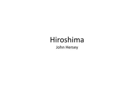 Hiroshima John Hersey. How does Hersey use descriptive details (imagery, language, character development) to convey meaning and ideas in Hiroshima?