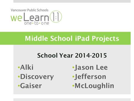 Middle School iPad Projects School Year 2014-2015 Alki Discovery Gaiser Jason Lee Jefferson McLoughlin.