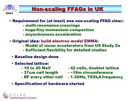 Non-scaling FFAGs in UK EMMA Requirement for (at least) one non-scaling FFAG clear: - multi-resonance crossings - huge/tiny momentum compaction - asynchronous.