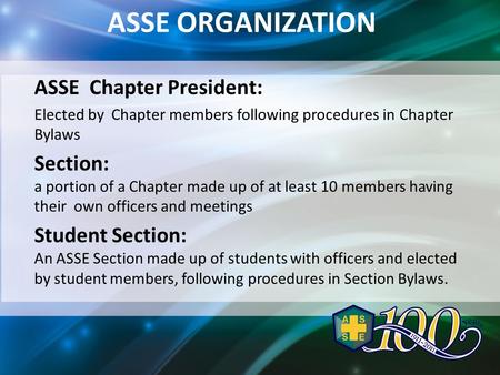 ASSE ORGANIZATION ASSE Chapter President: Elected by Chapter members following procedures in Chapter Bylaws Section: a portion of a Chapter made up of.