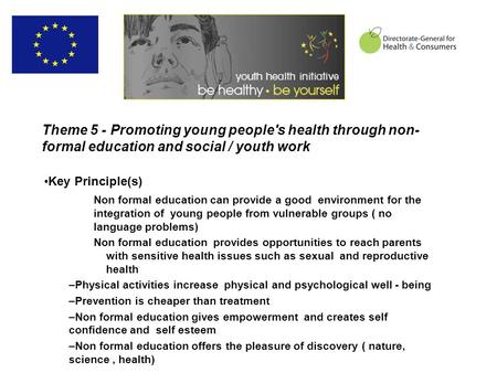 Theme 5 - Promoting young people's health through non- formal education and social / youth work Key Principle(s) Non formal education can provide a good.