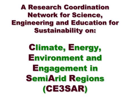 A Research Coordination Network for Science, Engineering and Education for Sustainability on: C limate, E nergy, E nvironment and E ngagement in S emi.