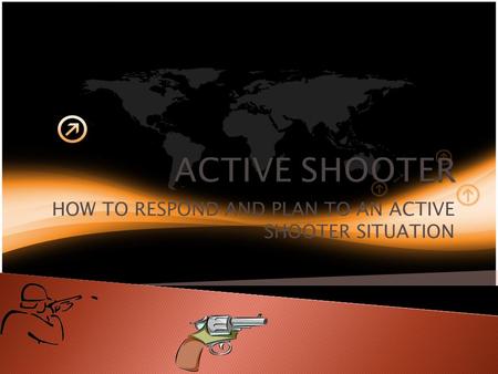 HOW TO RESPOND AND PLAN TO AN ACTIVE SHOOTER SITUATION.