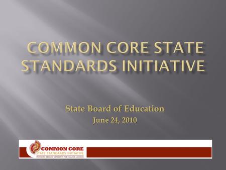 State Board of Education June 24, 2010.  Final version of Common Core State Standards  Mathematics  English/Language Arts  CCSSO Validation Committee.