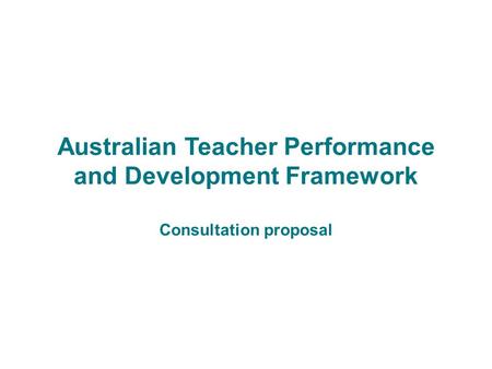 Australian Teacher Performance and Development Framework Consultation proposal.