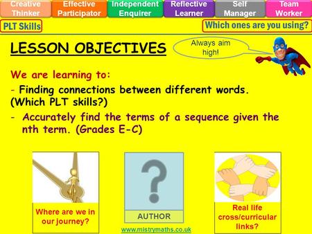 We are learning to: - Finding connections between different words. (Which PLT skills?) -Accurately find the terms of a sequence given the nth term. (Grades.