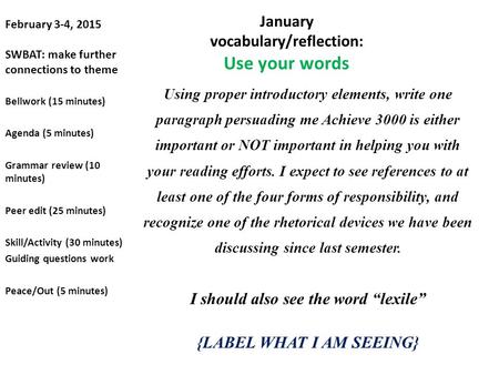 February 3-4, 2015 SWBAT: make further connections to theme Using proper introductory elements, write one paragraph persuading me Achieve 3000 is either.