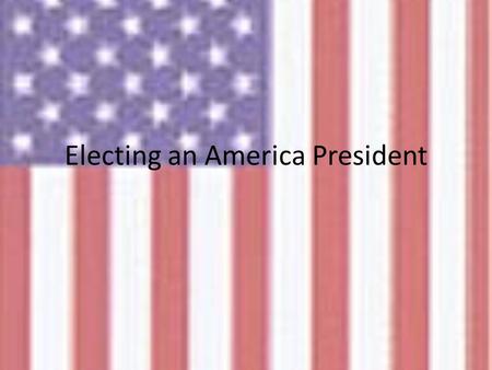 Electing an America President. The Electoral College In a Presidential election, we actually vote for electors from our state. They make up the Electoral.