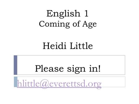 English 1 Coming of Age Heidi Little Please sign in!