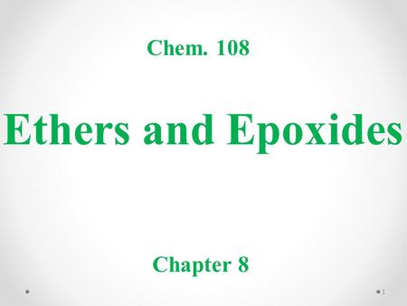 Ethers and Epoxides Chem. 108 Chapter 8 1. Ether is a class of organic compounds that contain an ether group R–O–R. For the simplest ether, Dimethyl ether.