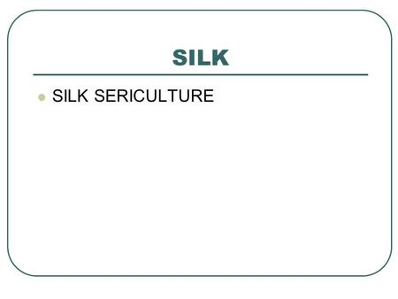 SILK SILK SERICULTURE. Silk is a natural protein fibre, some forms of which can be woven into textiles.proteinfibrewoventextiles The protein fibre of.