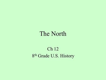 The North Ch 12 8 th Grade U.S. History. The Industrial Revolution transformed the way goods were produced in the United States. People began using machines.