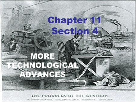 Chapter 11 Section 4 MORE TECHNOLOGICAL ADVANCES.