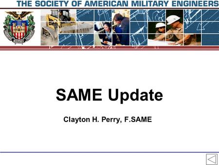 SAME Update Clayton H. Perry, F.SAME 2 Our Mission T To promote and facilitate engineering support for national security by developing and enhancing.